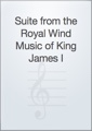 Suite from the Royal Wind Music of King James I