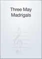 Three May Madrigals