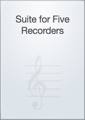 Suite for Five Recorders