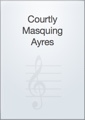 Courtly Masquing Ayres