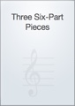 Three Six-Part Pieces